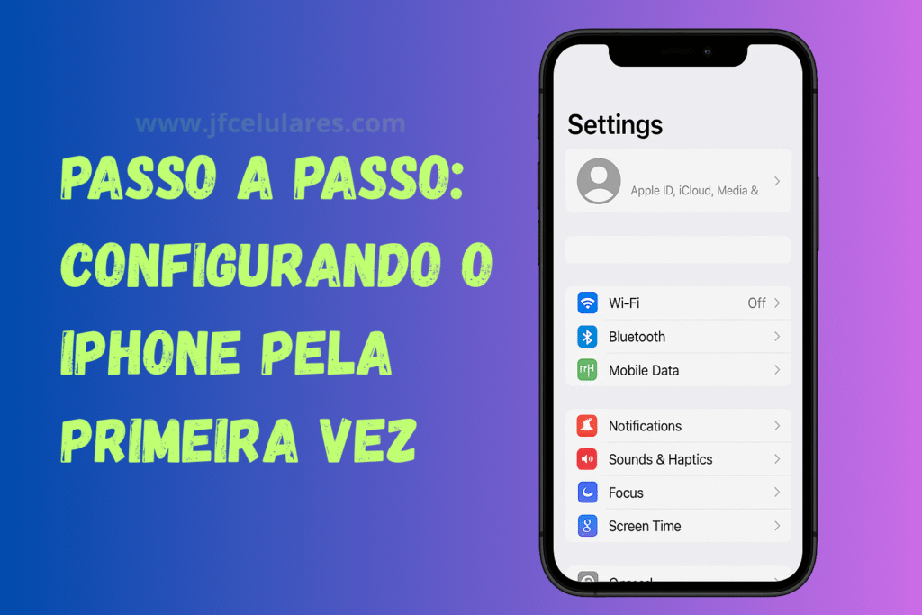 Passo a Passo: Configurando o iPhone Pela Primeira Vez